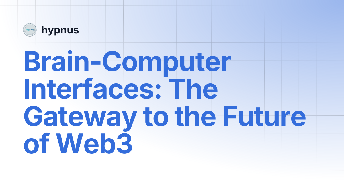 Brain-Computer Interfaces: The Gateway to the Future of Web3 | hypnus
